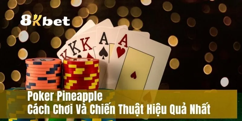 Poker Pineapple – Cách Chơi Và Chiến Thuật Hiệu Quả Nhất