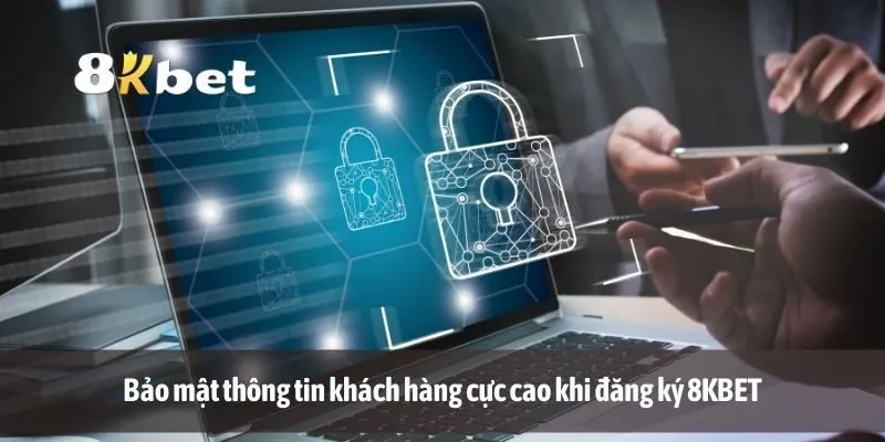Bảo mật thông tin khách hàng cực cao khi đăng ký 8KBET