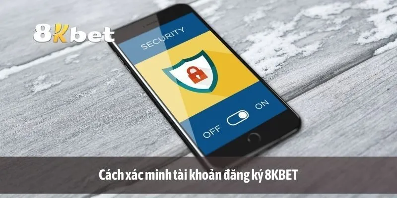 Cách xác minh tài khoản đăng ký 8KBET
