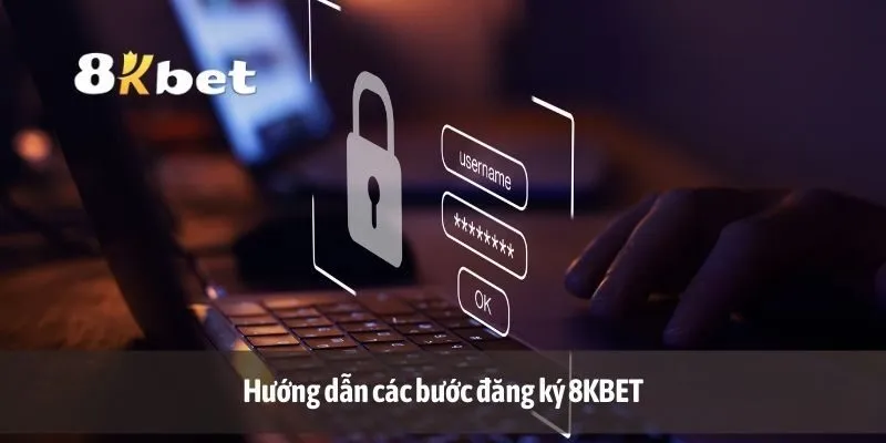 Hướng dẫn các bước đăng ký 8KBET