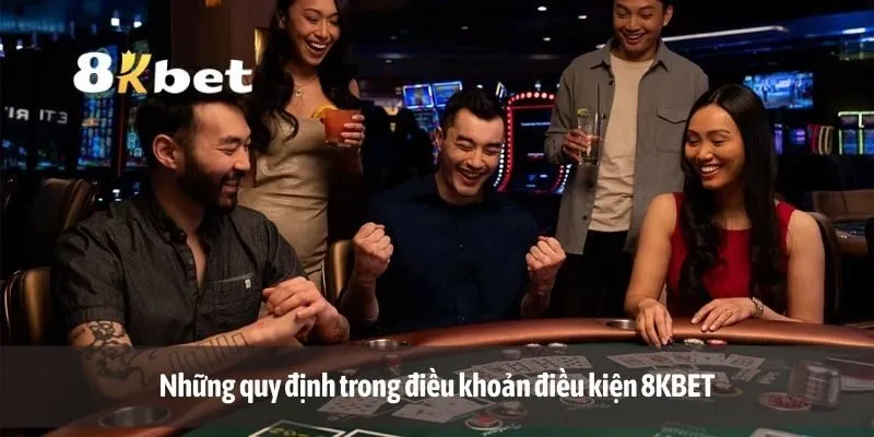 Những quy định trong điều khoản điều kiện 8KBET