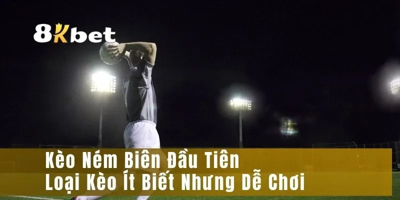 Kèo Ném Biên Đầu Tiên – Loại Kèo Ít Biết Nhưng Dễ Chơi