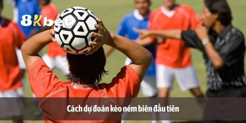 Cách dự đoán kèo ném biên đầu tiên