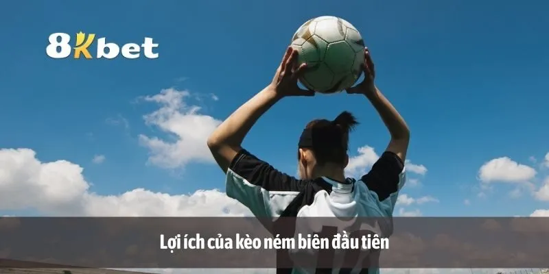 Lợi ích của kèo ném biên đầu tiên