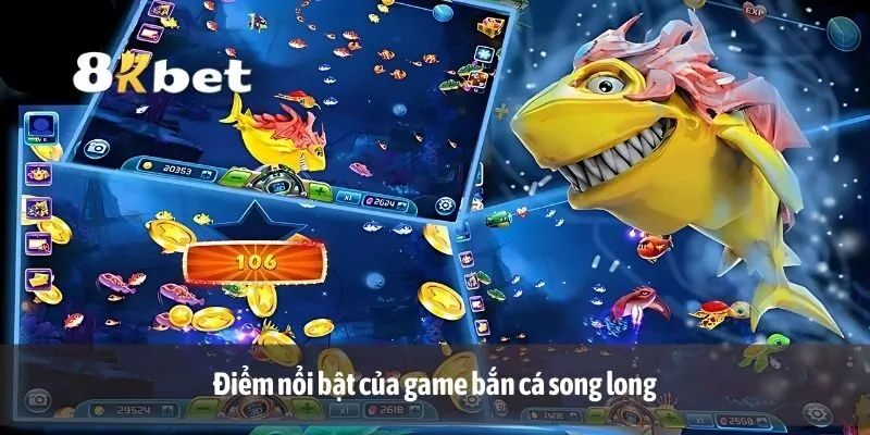 Điểm nổi bật của game bắn cá song long
