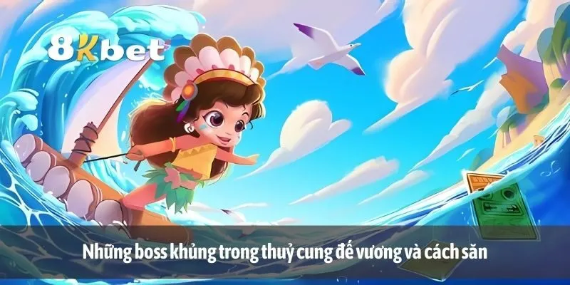 Những boss khủng trong thuỷ cung đế vương và cách săn