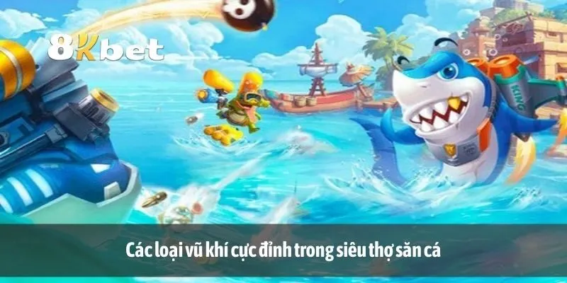 Các loại vũ khí cực đỉnh trong siêu thợ săn cá