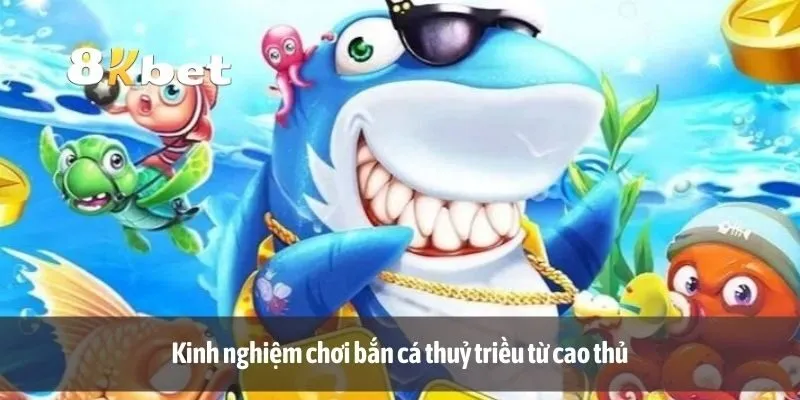 Kinh nghiệm chơi bắn cá thuỷ triều từ cao thủ