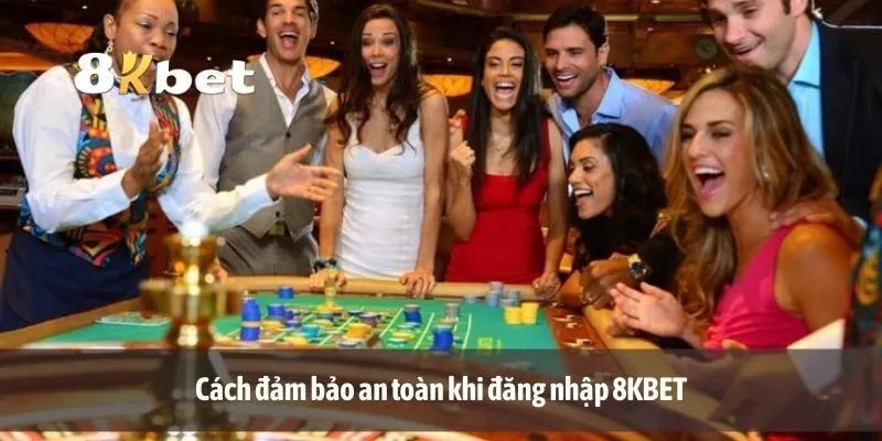 Cách đảm bảo an toàn khi đăng nhập 8KBET