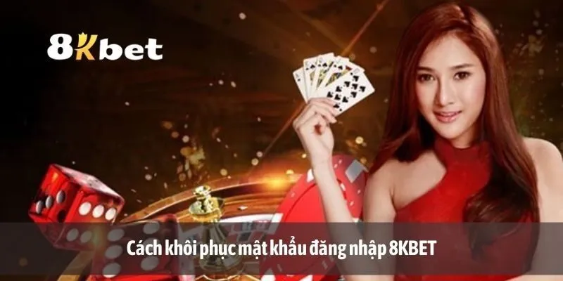 Cách khôi phục mật khẩu đăng nhập 8KBET