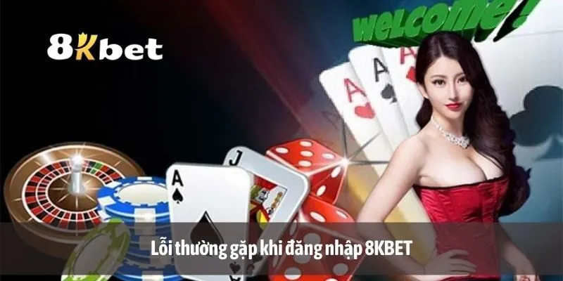 Lỗi thường gặp khi đăng nhập 8KBET