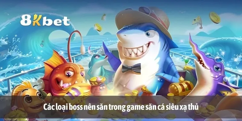 Các loại boss nên săn trong game săn cá siêu xạ thủ