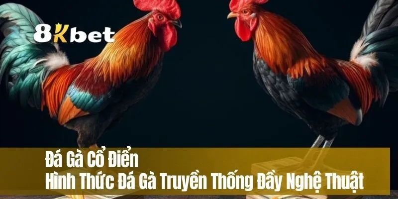 Đá Gà Cổ Điển – Hình Thức Đá Gà Truyền Thống Đầy Nghệ Thuật