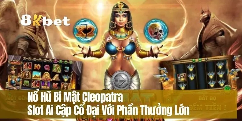 Nổ Hũ Bí Mật Cleopatra – Slot Ai Cập Cổ Đại Với Phần Thưởng Lớn