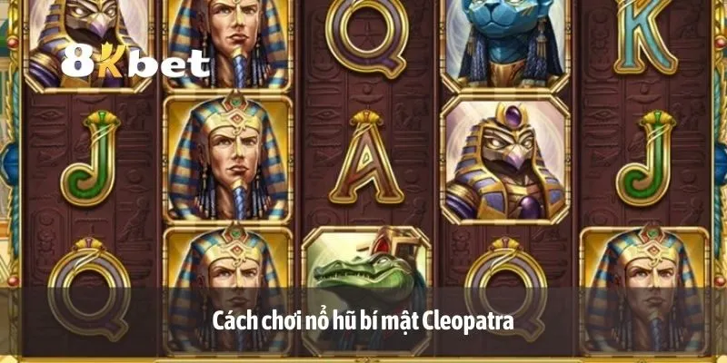 Cách chơi nổ hũ bí mật Cleopatra