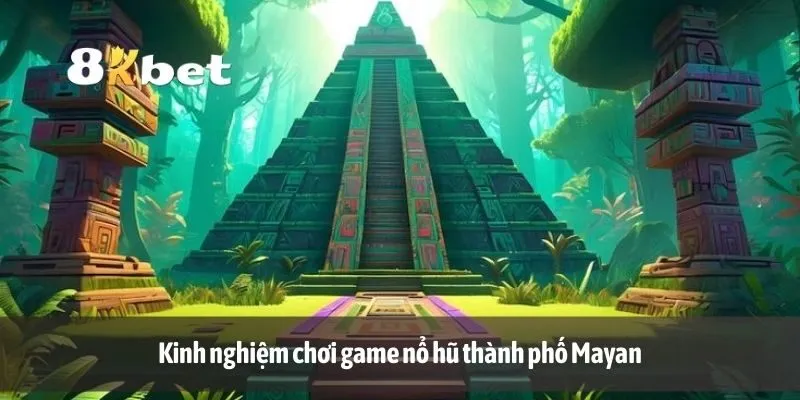 Kinh nghiệm chơi game nổ hũ thành phố Mayan