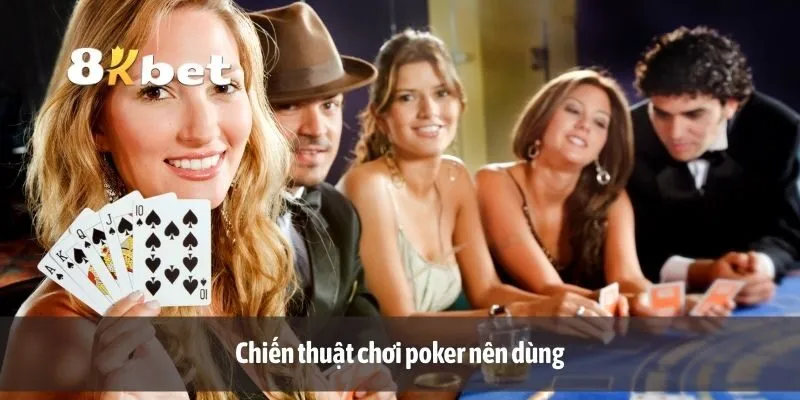 Chiến thuật chơi poker nên dùng
