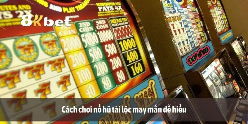 Cách chơi nổ hũ tài lộc may mắn dễ hiểu