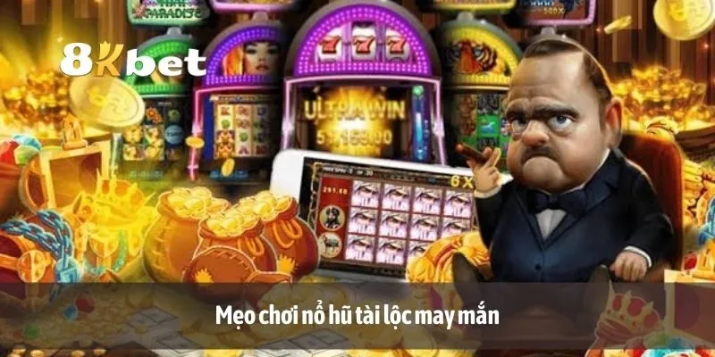 Mẹo chơi nổ hũ tài lộc may mắn