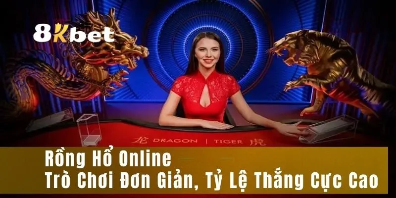 Rồng Hổ Online – Trò Chơi Đơn Giản, Tỷ Lệ Thắng Cực Cao
