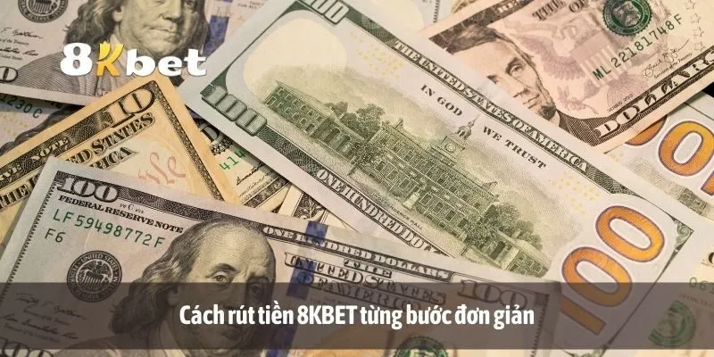 Cách rút tiền 8KBET từng bước đơn giản