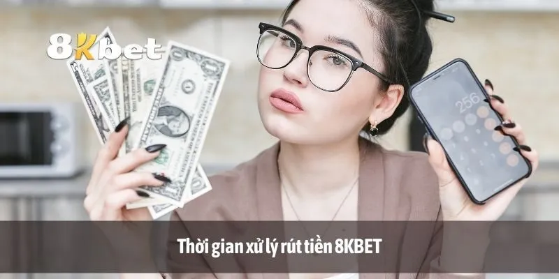 Thời gian xử lý rút tiền 8KBET