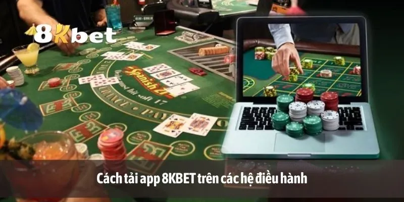 Cách tải app 8KBET trên các hệ điều hành