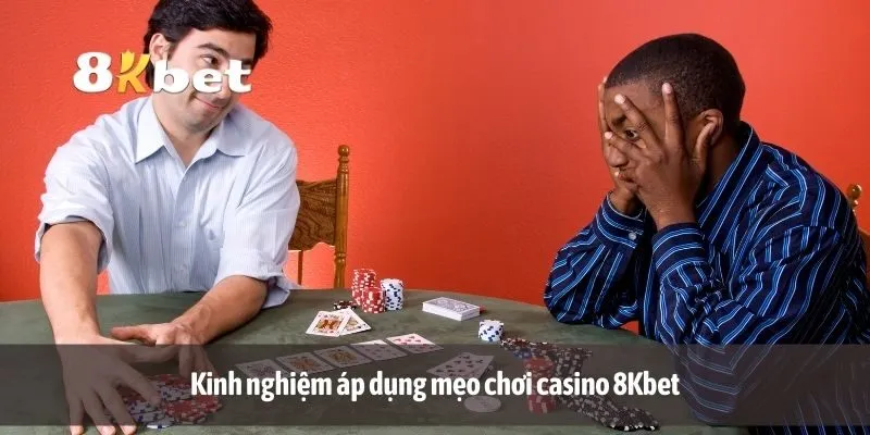 Kinh nghiệm áp dụng mẹo chơi casino 8Kbet