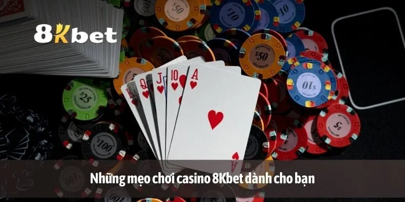 Những mẹo chơi casino 8Kbet dành cho bạn