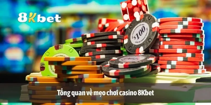 Tổng quan về mẹo chơi casino 8Kbet