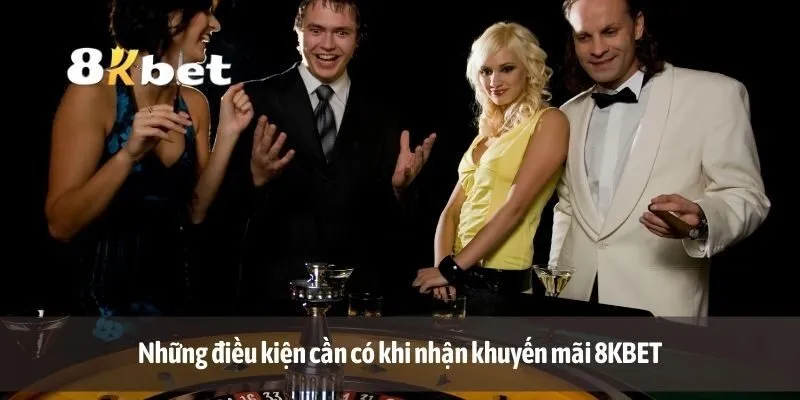 Những điều kiện cần có khi nhận khuyến mãi 8KBET