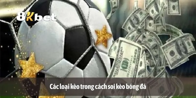 Các loại kèo trong cách soi kèo bóng đá
