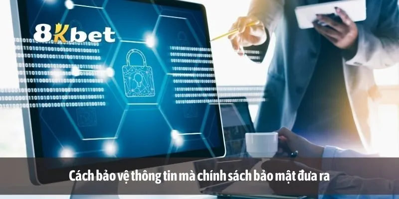 Cách bảo vệ thông tin mà chính sách bảo mật đưa ra