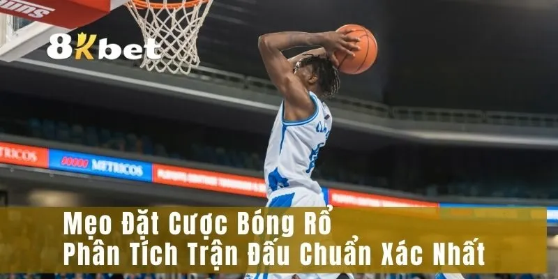 Mẹo Đặt Cược Bóng Rổ – Phân Tích Trận Đấu Chuẩn Xác Nhất