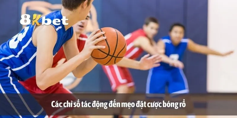 Các chỉ số tác động đến mẹo đặt cược bóng rổ