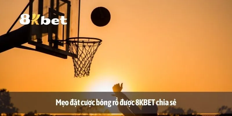 Mẹo đặt cược bóng rổ được 8KBET chia sẻ